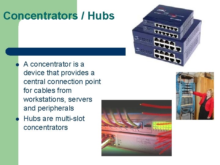 Concentrators / Hubs l l A concentrator is a device that provides a central