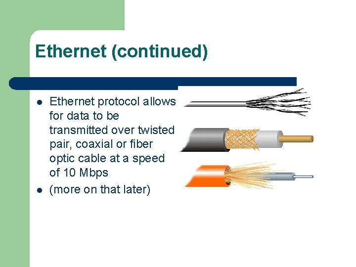 Ethernet (continued) l l Ethernet protocol allows for data to be transmitted over twisted