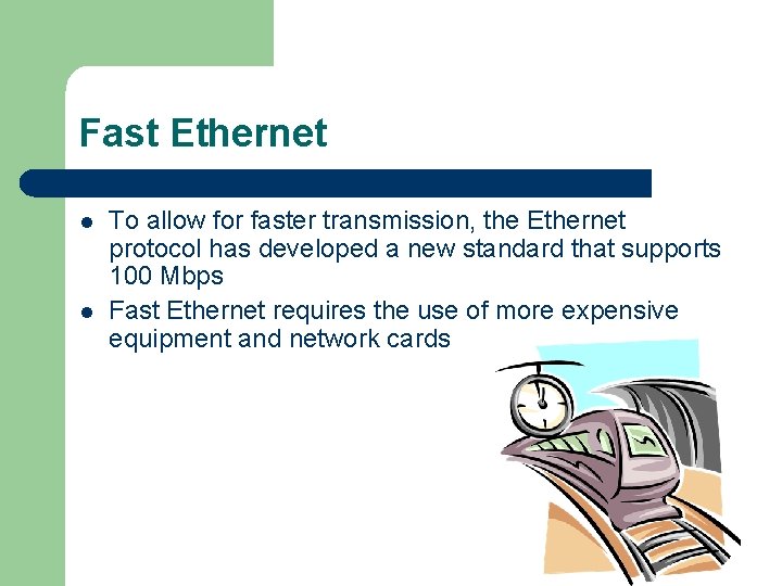 Fast Ethernet l l To allow for faster transmission, the Ethernet protocol has developed