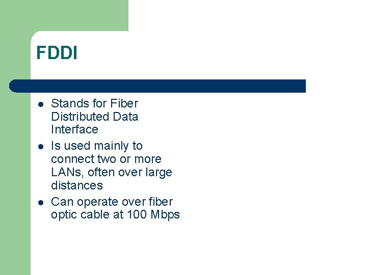 FDDI l l l Stands for Fiber Distributed Data Interface Is used mainly to