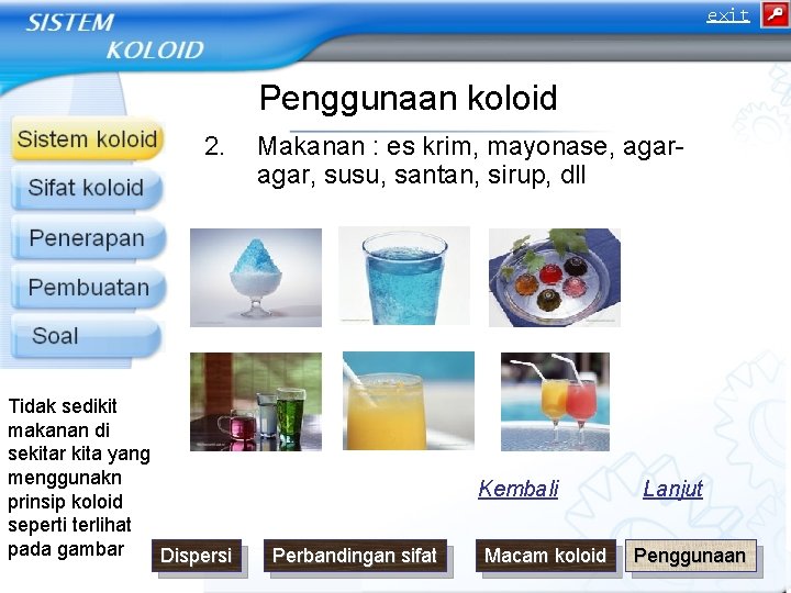 exit Penggunaan koloid 2. Tidak sedikit makanan di sekitar kita yang menggunakn prinsip koloid