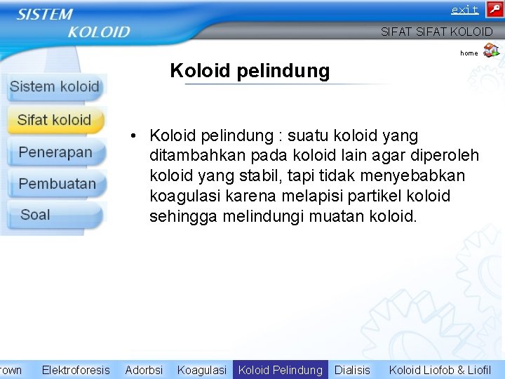 rown exit SIFAT KOLOID home Koloid pelindung • Koloid pelindung : suatu koloid yang
