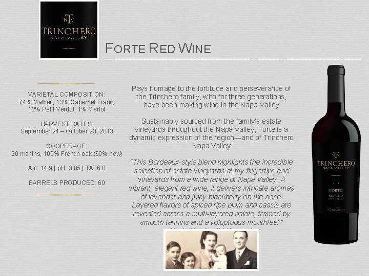 FORTE RED WINE VARIETAL COMPOSITION: 74% Malbec, 13% Cabernet Franc, 12% Petit Verdot, 1%