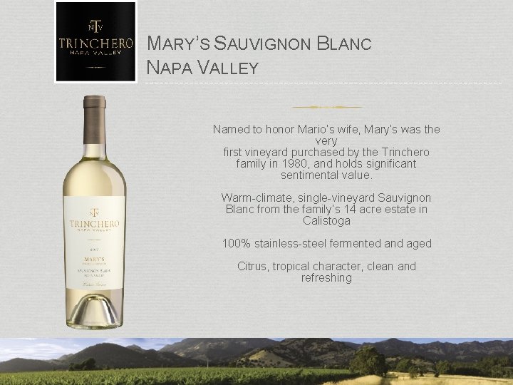 MARY’S SAUVIGNON BLANC NAPA VALLEY Named to honor Mario’s wife, Mary’s was the very