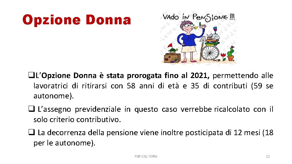 Opzione Donna L’Opzione Donna è stata prorogata fino al 2021, permettendo alle lavoratrici di