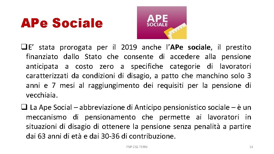 APe Sociale E’ stata prorogata per il 2019 anche l’APe sociale, il prestito finanziato