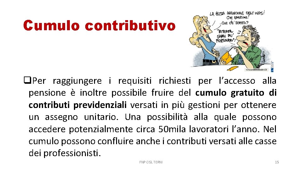 Cumulo contributivo Per raggiungere i requisiti richiesti per l’accesso alla pensione è inoltre possibile