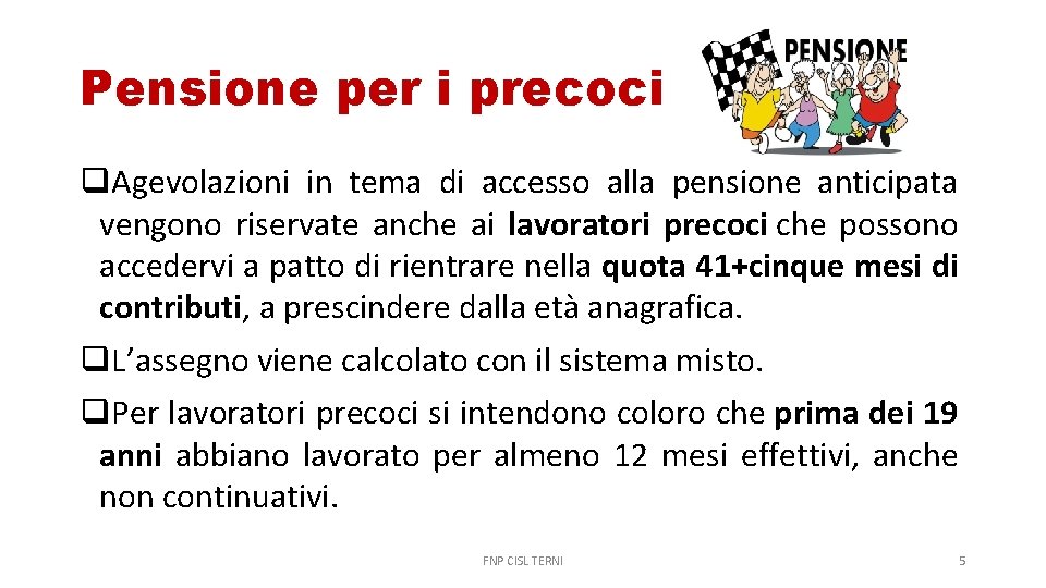 Pensione per i precoci Agevolazioni in tema di accesso alla pensione anticipata vengono riservate