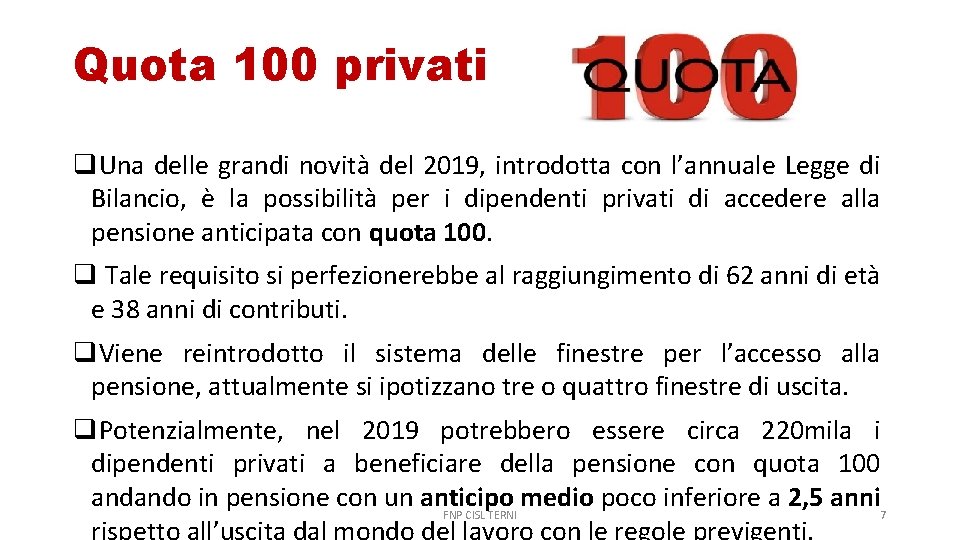 Quota 100 privati Una delle grandi novità del 2019, introdotta con l’annuale Legge di