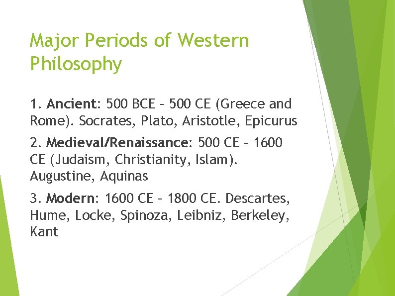 Major Periods of Western Philosophy 1. Ancient: 500 BCE – 500 CE (Greece and