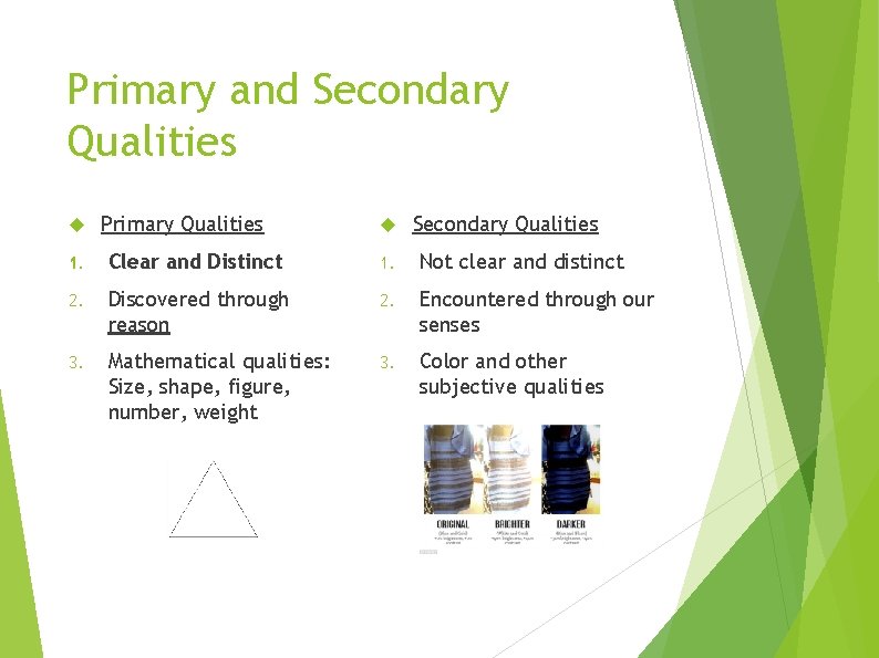 Primary and Secondary Qualities Primary Qualities Secondary Qualities 1. Clear and Distinct 1. Not