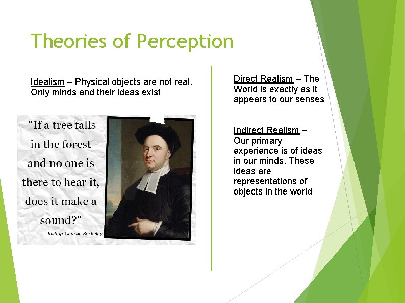 Theories of Perception Idealism – Physical objects are not real. Only minds and their