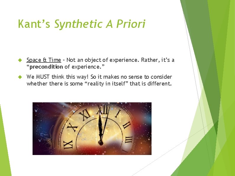 Kant’s Synthetic A Priori Space & Time – Not an object of experience. Rather,