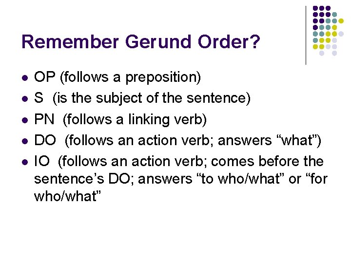 Remember Gerund Order? l l l OP (follows a preposition) S (is the subject