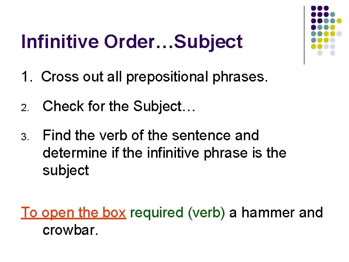 Infinitive Order…Subject 1. Cross out all prepositional phrases. 2. Check for the Subject… 3.