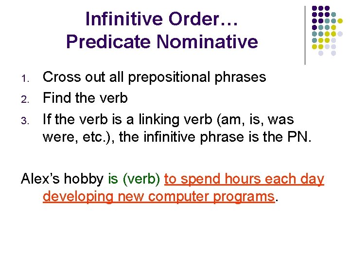Infinitive Order… Predicate Nominative 1. 2. 3. Cross out all prepositional phrases Find the