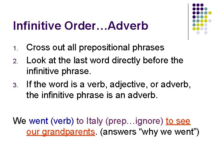 Infinitive Order…Adverb 1. 2. 3. Cross out all prepositional phrases Look at the last