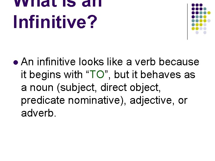 What is an Infinitive? l An infinitive looks like a verb because it begins
