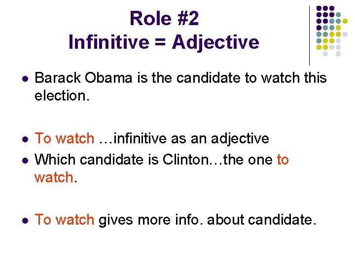 Role #2 Infinitive = Adjective l Barack Obama is the candidate to watch this