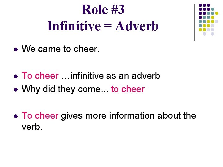 Role #3 Infinitive = Adverb l We came to cheer. l To cheer …infinitive