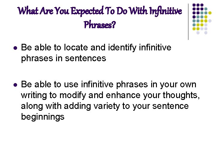 What Are You Expected To Do With Infinitive Phrases? l Be able to locate