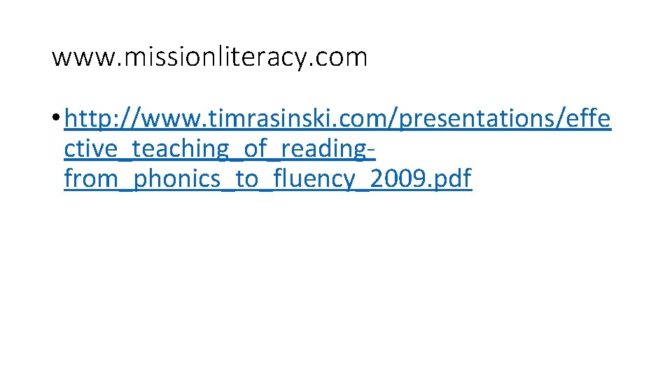 www. missionliteracy. com • http: //www. timrasinski. com/presentations/effe ctive_teaching_of_readingfrom_phonics_to_fluency_2009. pdf 