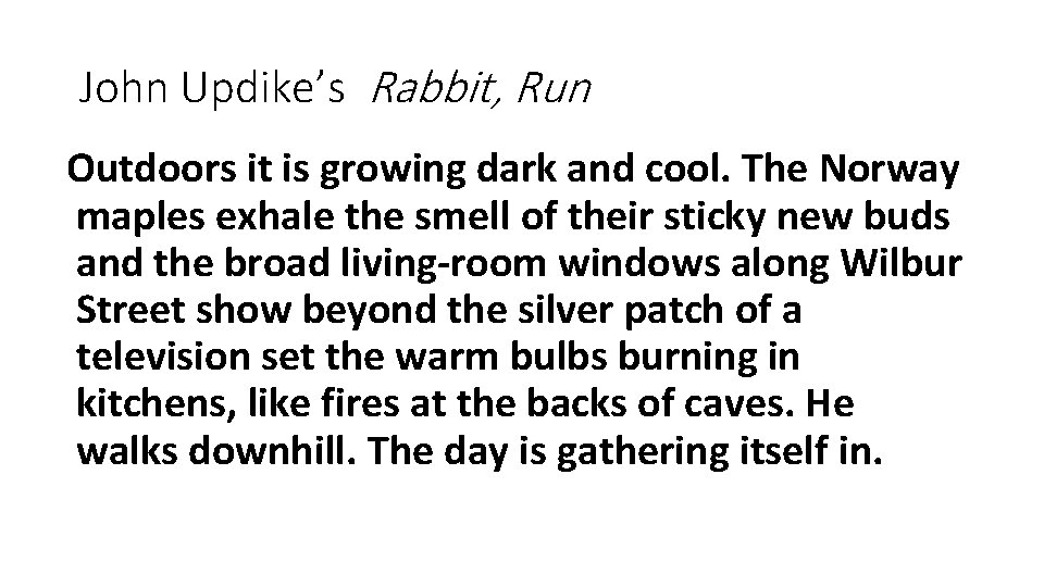 John Updike’s Rabbit, Run Outdoors it is growing dark and cool. The Norway maples