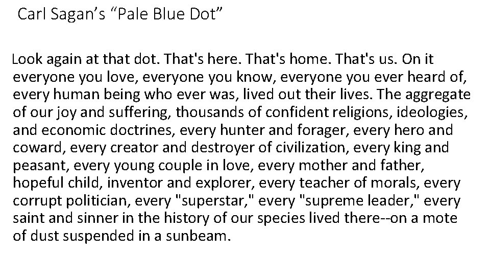 Carl Sagan’s “Pale Blue Dot” Look again at that dot. That's here. That's home.