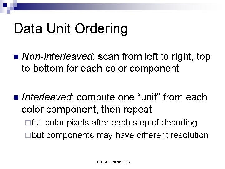 Data Unit Ordering n Non-interleaved: scan from left to right, top to bottom for