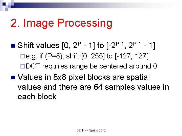 2. Image Processing n Shift values [0, 2 P - 1] to [-2 P-1,