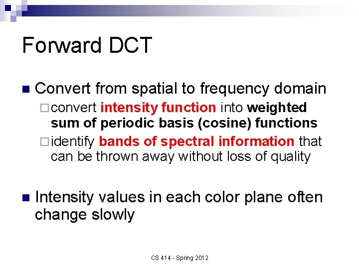 Forward DCT n Convert from spatial to frequency domain ¨ convert intensity function into