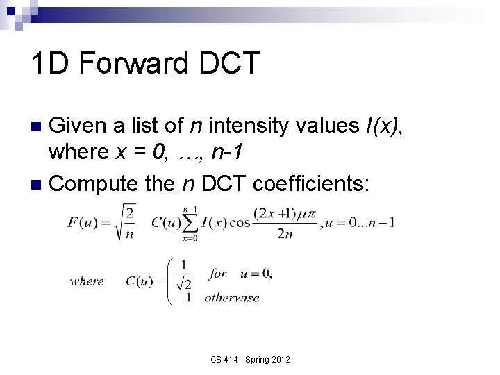 1 D Forward DCT Given a list of n intensity values I(x), where x