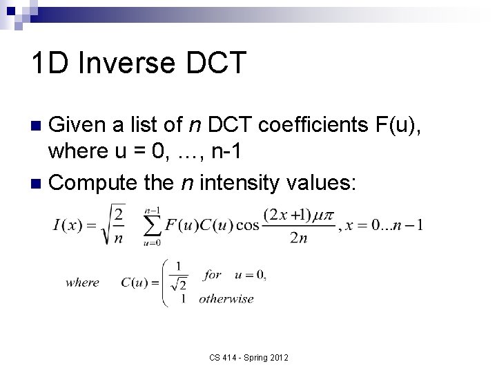 1 D Inverse DCT Given a list of n DCT coefficients F(u), where u