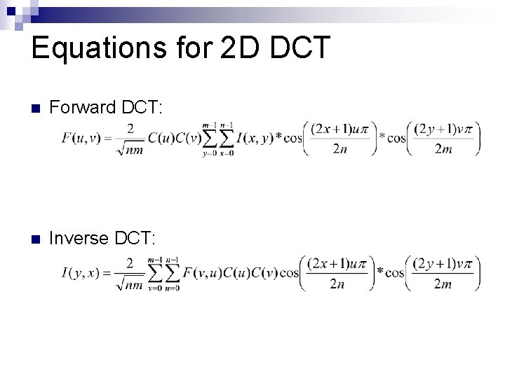 Equations for 2 D DCT n Forward DCT: n Inverse DCT: 