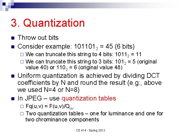 3. Quantization n n Throw out bits Consider example: 1011012 = 45 (6 bits)