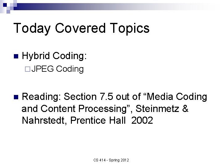 Today Covered Topics n Hybrid Coding: ¨ JPEG n Coding Reading: Section 7. 5