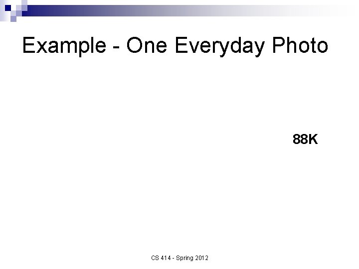 Example - One Everyday Photo 88 K CS 414 - Spring 2012 