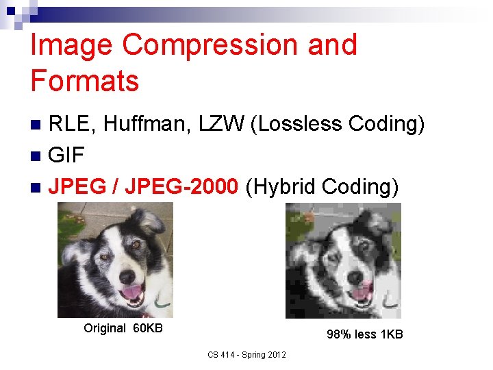 Image Compression and Formats RLE, Huffman, LZW (Lossless Coding) n GIF n JPEG /