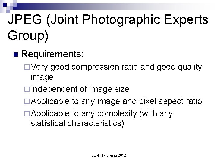 JPEG (Joint Photographic Experts Group) n Requirements: ¨ Very good compression ratio and good