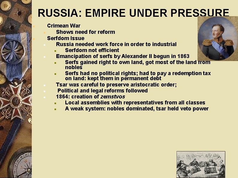 RUSSIA: EMPIRE UNDER PRESSURE Crimean War Shows need for reform Serfdom Issue Russia needed