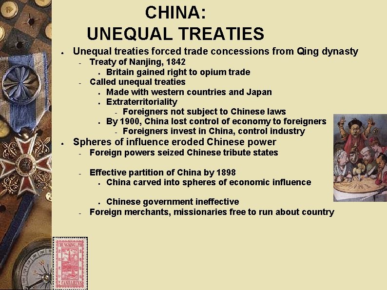 CHINA: UNEQUAL TREATIES ● Unequal treaties forced trade concessions from Qing dynasty ● Treaty