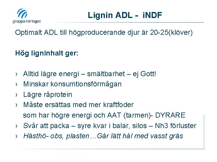 Lignin ADL - i. NDF Optimalt ADL till högproducerande djur är 20 -25(klöver) Hög