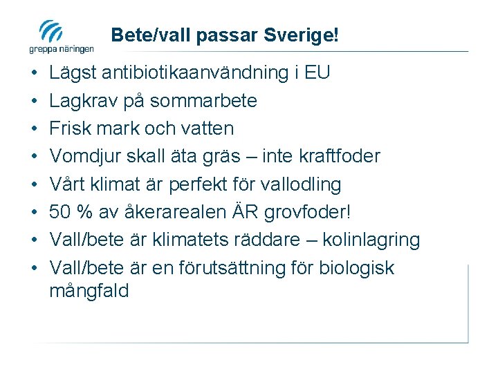 Bete/vall passar Sverige! • • Lägst antibiotikaanvändning i EU Lagkrav på sommarbete Frisk mark