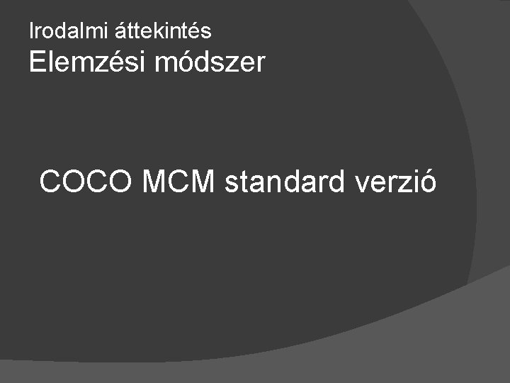 Irodalmi áttekintés Elemzési módszer COCO MCM standard verzió 