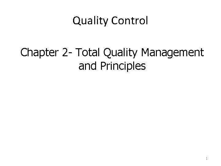 Quality Control Chapter 2 - Total Quality Management and Principles 1 