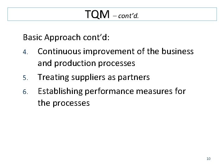 TQM – cont’d. Basic Approach cont’d: 4. Continuous improvement of the business and production