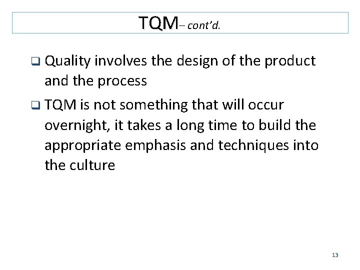 TQM– cont’d. q Quality involves the design of the product and the process q