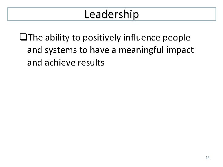 Leadership q. The ability to positively influence people and systems to have a meaningful
