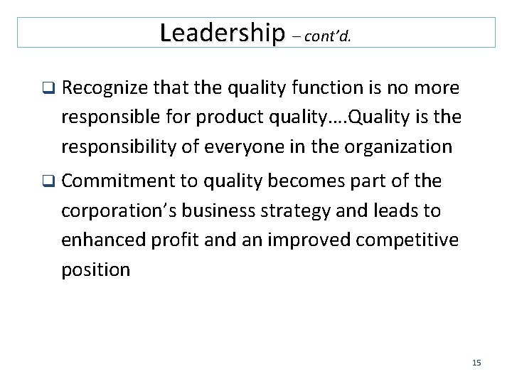 Leadership – cont’d. q Recognize that the quality function is no more responsible for