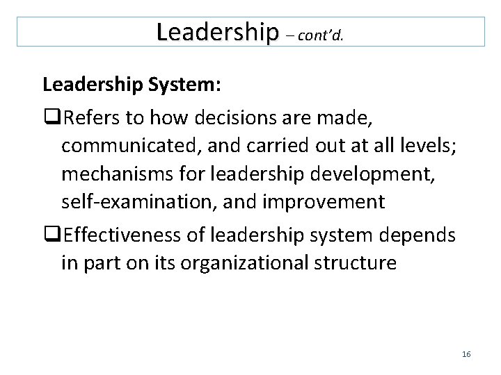 Leadership – cont’d. Leadership System: q. Refers to how decisions are made, communicated, and